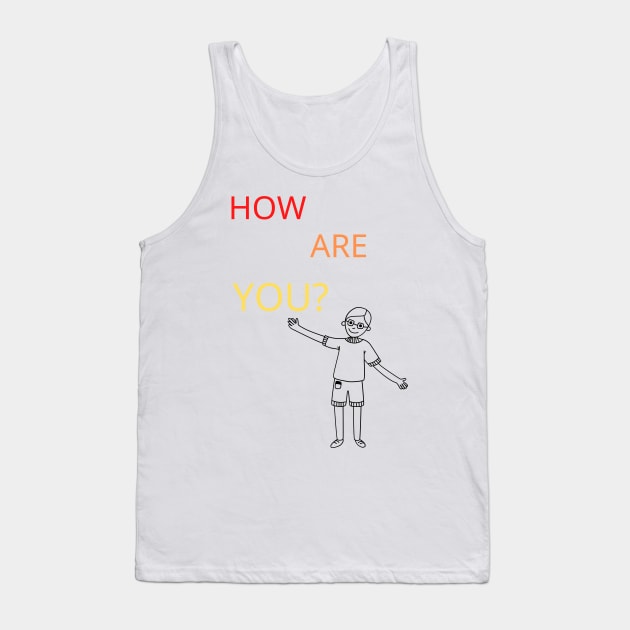 How are you? Tank Top by the-dangerous